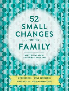 52 Small Changes for the Family: Sharpen Minds, Build Confidence, Boost Health, Deepen Connections (Self-Improvement Book, Health Book, Family Book) - Blumenthal, Brett;Shea Tan, Danielle