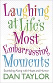 Laughing at Life's Most Embarrassing Moments: Stumbling Along with Hope and Humor
