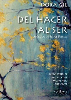 Del hacer al ser : descubrir el regalo del momento presente - Gil Ruiz, Dora