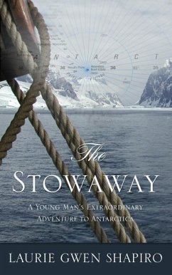 The Stowaway: A Young Man's Extraordinary Adventure to Antarctica - Shapiro, Laurie Gwen