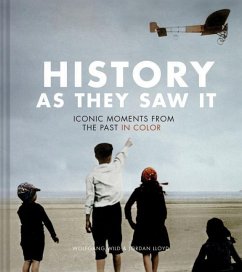 History as They Saw It: Iconic Moments from the Past in Color - Wild, Wolfgang; Lloyd, Jordan