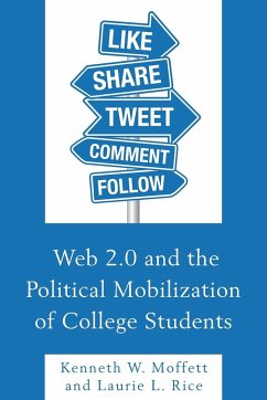 Web 2.0 and the Political Mobilization of College Students - Moffett, Kenneth W.; Rice, Laurie L.