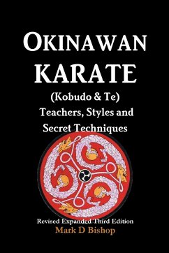 Okinawan Karate (Kobudo & Te) Teachers, Styles and Secret Techniques - Bishop, Mark D