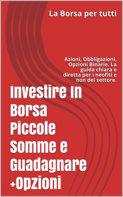 Investire In Borsa Piccole Somme e Guadagnare + Opzioni (eBook, ePUB) - Trusso, Antonio