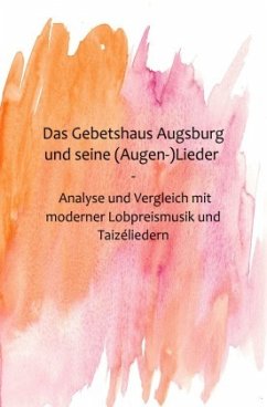 Das Gebetshaus Augsburg und seine (Augen-)Lieder - Klein, Hanna D