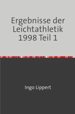 Sportstatistik / Ergebnisse der Leichtathletik 1998 Teil 1 - Lippert, Ingo