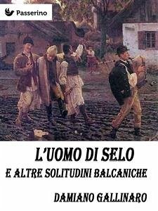 L'uomo di Selo e altre solitudini balcaniche (eBook, ePUB) - Gallinaro, Damiano