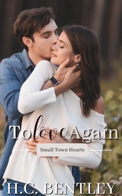 To Love Again (Small Town Hearts, #4) (eBook, ePUB) - Bentley, H. C.