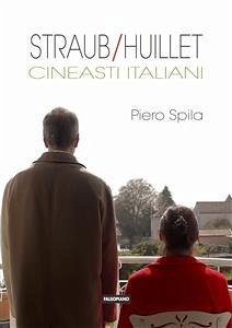 Straub/Huillet. Cineasti italiani (eBook, PDF) - Spila, Piero