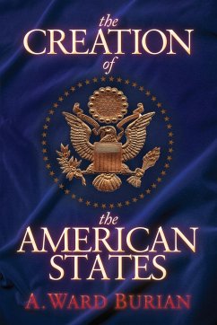 The Creation of the American States - Burian, A. Ward