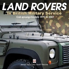 Land Rovers in British Military Service - Coil Sprung Models 1970 to 2007 - Taylor, James; Fletcher, Geoff