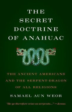 Secret Doctrine of Anahuac: The Ancient Americans and the Serpent-Dragon of All Religions - Aun Weor, Samael