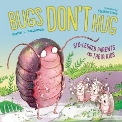 Bugs Don't Hug: Six-Legged Parents and Their Kids - Montgomery, Heather L.