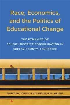 Race, Economics, and the Politics of Educational Change: The Dynamics of School District Consolidation in Shelby County, Tennessee - Amis, John M.; Wright, Paul M.