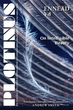 Plotinus Ennead V.8: On Intelligible Beauty: Translation with an Introduction and Commentary - Smith, Andrew