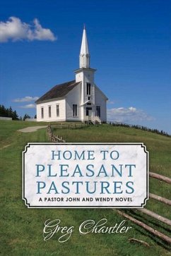 Home to Pleasant Pastures: A Pastor John and Wendy Novel - Chantler, Greg