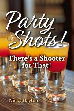 Party Shots!: There's a Shooter for That! - Dayton, Nicky