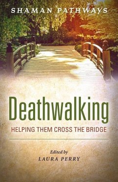 Shaman Pathways - Deathwalking: Helping Them Cross the Bridge - Perry, Laura