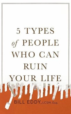 5 Types of People Who Can Ruin Your Life: Identifying and Dealing with Narcissists, Sociopaths, and Other High-Conflict Personalities - Eddy, Bill