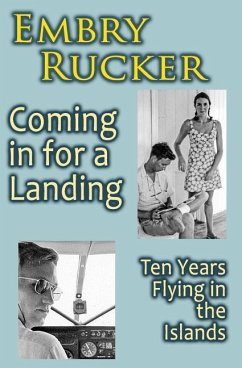 Coming in for a Landing: Ten Years Flying in the Islands - Rucker, Embry