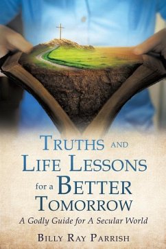 Truths and Life Lessons for A Better Tomorrow - Parrish, Billy Ray