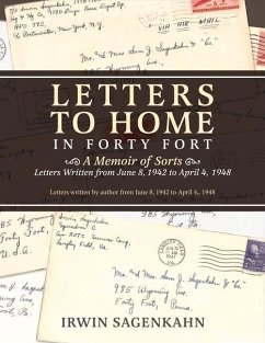 Letters to Home in Forty Fort: A Memoir of Sorts - Letters Written from June 8, 1942 to April 4, 1948 Volume 1 - Sagenkahn, Irwin