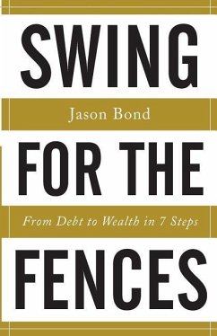Swing for the Fences: From Debt to Wealth in 7 Steps - Bond, Jason