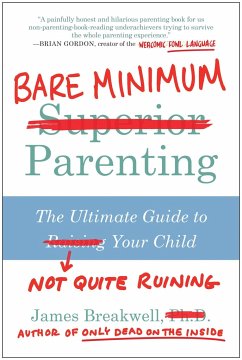 Bare Minimum Parenting: The Ultimate Guide to Not Quite Ruining Your Child - Breakwell, James