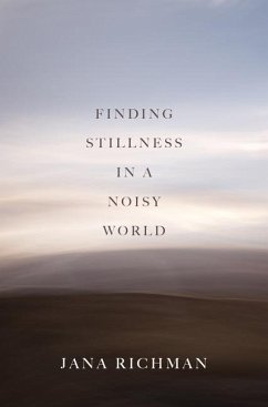 Finding Stillness in a Noisy World - Richman, Jana