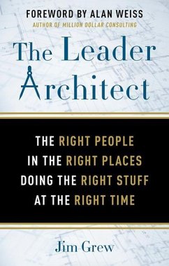 The Leader Architect: The Right People in the Right Places Doing the Right Stuff at the Right Time - Grew, Jim (Jim Grew)