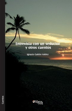Entrevista con un seductor y otros cuentos - Galdos Valdez, Ignacio
