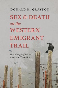 Sex and Death on the Western Emigrant Trail: The Biology of Three American Tragedies - Grayson, Donald