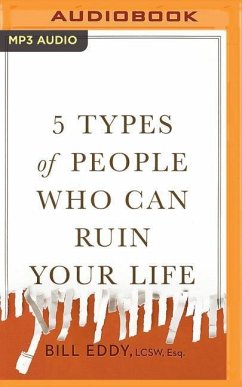 5 Types of People Who Can Ruin Your Life: Identifying and Dealing with Narcissists, Sociopaths, and Other High-Conflict Personalities - Eddy, Bill