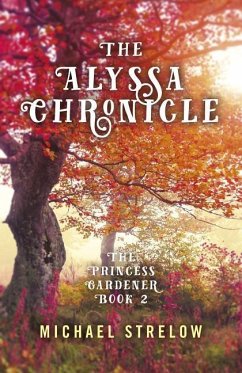 The Alyssa Chronicle: The Princess Gardener, Book II - Strelow, Michael