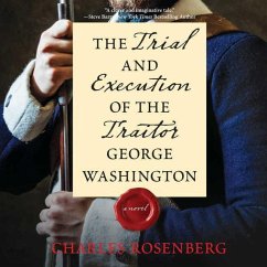 The Trial and Execution of the Traitor George Washington - Rosenberg, Charles