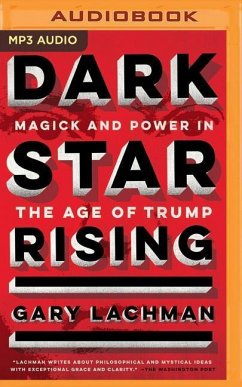 Dark Star Rising: Magick and Power in the Age of Trump - Lachman, Gary