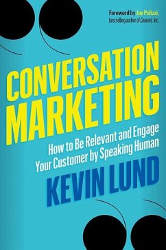 Conversation Marketing: How to Be Relevant and Engage Your Customer by Speaking Human - Lund, Kevin (Kevin Lund)