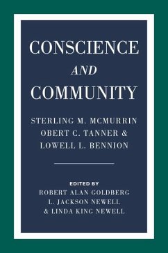 Conscience and Community: Sterling M. McMurrin, Obert C. Tanner, and Lowell L. Bennion - Goldberg, Robert Alan; Newell, L. Jackson; Newell, Linda King