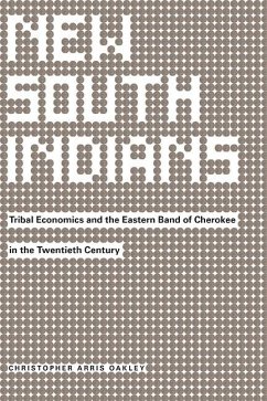 New South Indians: Tribal Economics and the Eastern Band of Cherokee in the Twentieth Century - Oakley, Christopher Arris