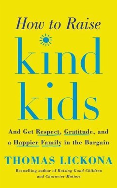 How to Raise Kind Kids: And Get Respect, Gratitude, and a Happier Family in the Bargain - Lickona, Thomas