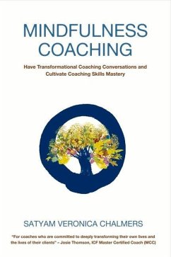 Mindfulness Coaching: Have Transformational Coaching Conversations and Cultivate Coaching Skills Mastery Volume 1 - Chalmers, Satyam Veronica