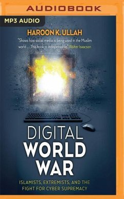 Digital World War: Islamists, Extremists, and the Fight for Cyber Supremacy - Ullah, Haroon K.