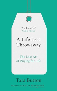 A Life Less Throwaway: The lost art of buying for life (eBook, ePUB) - Button, Tara