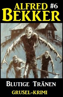 Alfred Bekker Grusel-Krimi #6: Blutige Tränen (eBook, ePUB) - Bekker, Alfred