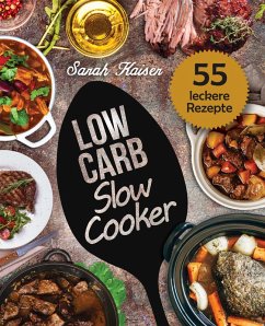 Low Carb Slow Cooker - Das Kochbuch für Ihren Schongarer (eBook, ePUB) - Kaiser, Sarah