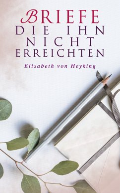 Briefe die ihn nicht erreichten (eBook, ePUB) - von Heyking, Elisabeth