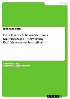 Einstellen der Scheinwerfer eines Kraftfahrzeugs (Unterweisung Kraftfahrzeugsmechatroniker) (eBook, PDF) - Roth, Johannes