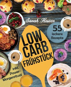 Low Carb Frühstück - Das Kochbuch mit 55 einfachen und leckeren Rezepten (fast) ohne Kohlenhydrate (eBook, ePUB) - Kaiser, Sarah