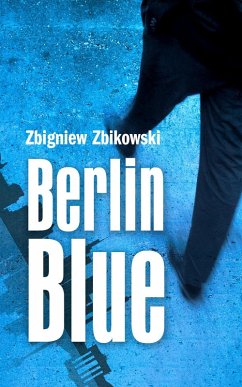 Berlin Blue (eBook, ePUB) - Zbikowski, Zbigniew