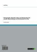 Filmsemiotik, Filmische Codes und Filmsprache: Die visuelle Übermittlung von Informationen im Film (eBook, ePUB) - Burg, Julia